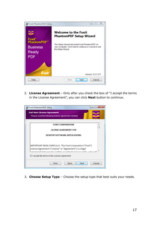17
2. License Agreement – Only after you check the box of “I accept the terms
in the License Agreement”, you can click Next button to continue.
3. Choose Setup Type – Choose the setup type that best suits your needs.
 