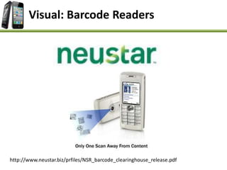 http://www.neustar.biz/prfiles/NSR_barcode_clearinghouse_release.pdf
Visual: Barcode Readers
 
