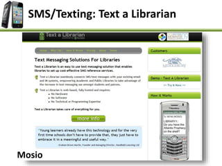 SMS/Texting: Text a Librarian
Mosio
 