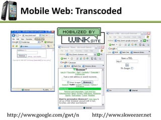 http://www.google.com/gwt/n http://www.skweezer.net
Mobile Web: Transcoded
 