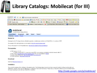 Library Catalogs: Mobilecat (for III)
http://code.google.com/p/mobilecat/
 