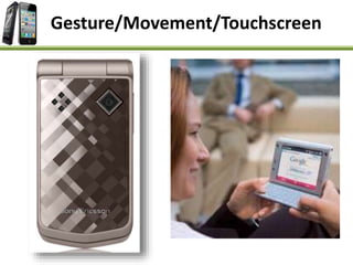 Gesture/Movement/Touchscreen
 