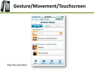 http://bu.mp/videos
Gesture/Movement/Touchscreen
 