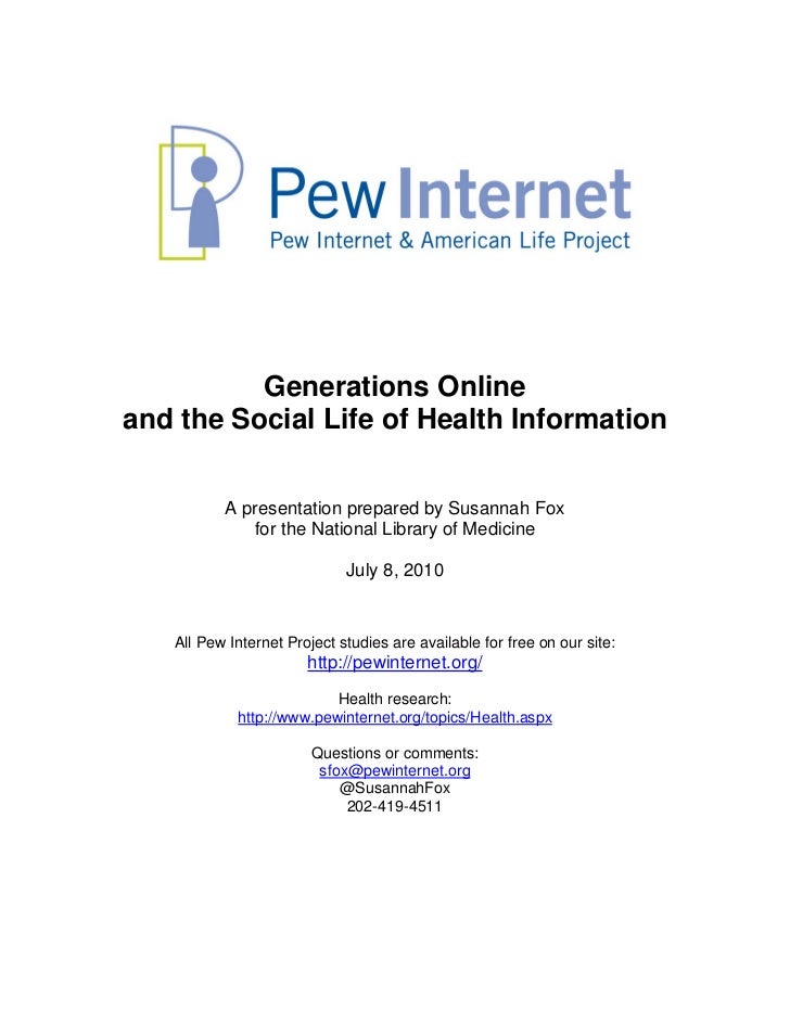 Generations Online
and the Social Life of Health Information


          A presentation prepared by Susannah Fox
         ...