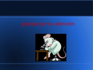 gracias por su atención
 