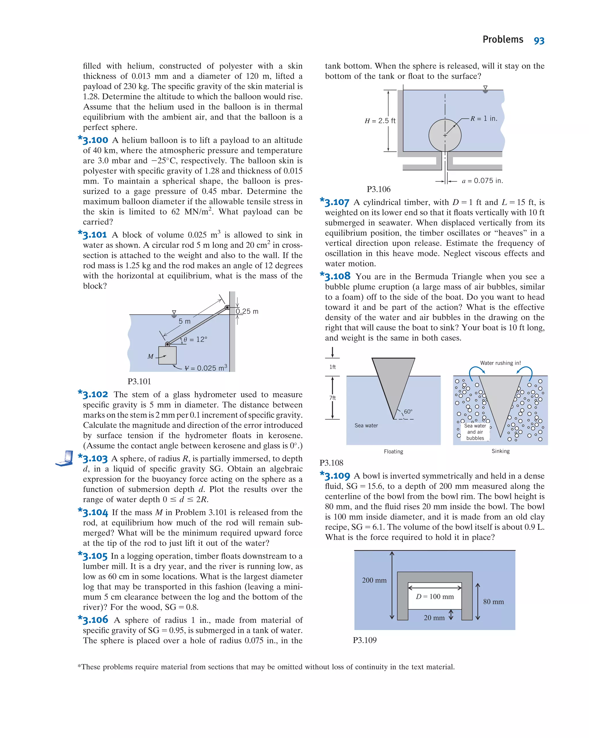 Governing equations: FH 5 pcA yu 5 yc 1 Ixˆxˆ
Ayc
FV 5 ρgV--- xu 5 water center of gravity
For FH, the centroid, area, and second moment of the equivalent vertical ﬂat plate are, respectively, yc 5 hc 5 D/2,
A 5 Dw, and Ixˆxˆ 5 wD3
/12.
FH 5 pcA 5 ρghcA
5 ρg
D
2
Dw 5 ρg
D2
2
w 5 999
kg
m3
3 9:81
m
s2
3
ð4 m2
Þ
2
3 5 m 3
NUs2
kgUm
FH 5 392 kN
ð1Þ
and
yu 5 yc 1
Ixˆxˆ
Ayc
5
D
2
1
wD3
=12
wDD=2
5
D
2
1
D
6
yu 5
2
3
D 5
2
3
3 4 m 5 2:67 m ð2Þ
For FV, we need to compute the weight of water “above” the gate. To do this we deﬁne a differential column of
volume (D 2 y) w dx and integrate
FV 5 ρgV--- 5 ρg
Z D2=a
0
ðD 2 yÞw dx 5 ρgw
Z D2=a
0
ðD 2
ﬃﬃﬃ
a
p
x1=2
Þdx
5 ρgw Dx 2
2
3
ﬃﬃﬃ
a
p
x3=2
2
4
3
5
D3=a
0
5 ρgw
D3
a
2
2
3
ﬃﬃﬃ
a
p D3
a3=2
2
4
3
5 5
ρgwD3
3a
FV 5 999
kg
m3
3 9:81
m
s2
3 5 m 3
ð4Þ3
m3
3
3
1
4 m
3
N Á s2
kg Á m
5 261 kN ð3Þ
The location xu of this force is given by the location of the center of gravity of the water “above” the gate. We
recall from statics that this can be obtained by using the notion that the moment of FV and the moment of the sum of
the differential weights about the y axis must be equal, so
xuFV 5 ρg
Z D2=a
0
xðD 2 yÞw dx 5 ρgw
Z D2=a
0
ðD 2
ﬃﬃﬃ
a
p
x3=2
Þdx
xuFV 5 ρgw
D
2
x2
2
2
5
ﬃﬃﬃ
a
p
x5=2
2
4
3
5
D2=a
0
5 ρgw
D5
2a2
2
2
5
ﬃﬃﬃ
a
p D5
a5=2
2
4
3
5 5
ρgwD5
10a2
xu 5
ρgwD5
10a2FV
5
3D2
10a
5
3
10
3
ð4Þ2
m2
4 m
5 1:2 m ð4Þ
Now that we have determined the ﬂuid forces, we can ﬁnally take
moments about O (taking care to use the appropriate signs), using
the results of Eqs. 1 through 4
P
MO 5 2lFa 1 xuFV 1 ðD 2 yuÞFH 5 0
Fa 5
1
l
[xuFV 1 ðD 2 yuÞFH]
5
1
5 m
[1:2 m 3 261 kN 1 ð4 2 2:67Þ m 3 392 kN]
Fa 5 167 kN ß
Fa
This Example shows:ü Use of vertical ﬂat plate equations
for the horizontal force, and ﬂuid
weight equations for the vertical
force, on a curved surface.
ü The use of “thought experiments” to
convert a problem with ﬂuid below a
curved surface into an equivalent
problem with ﬂuid above.
3.5 Hydrostatic Force on Submerged Surfaces 79
 