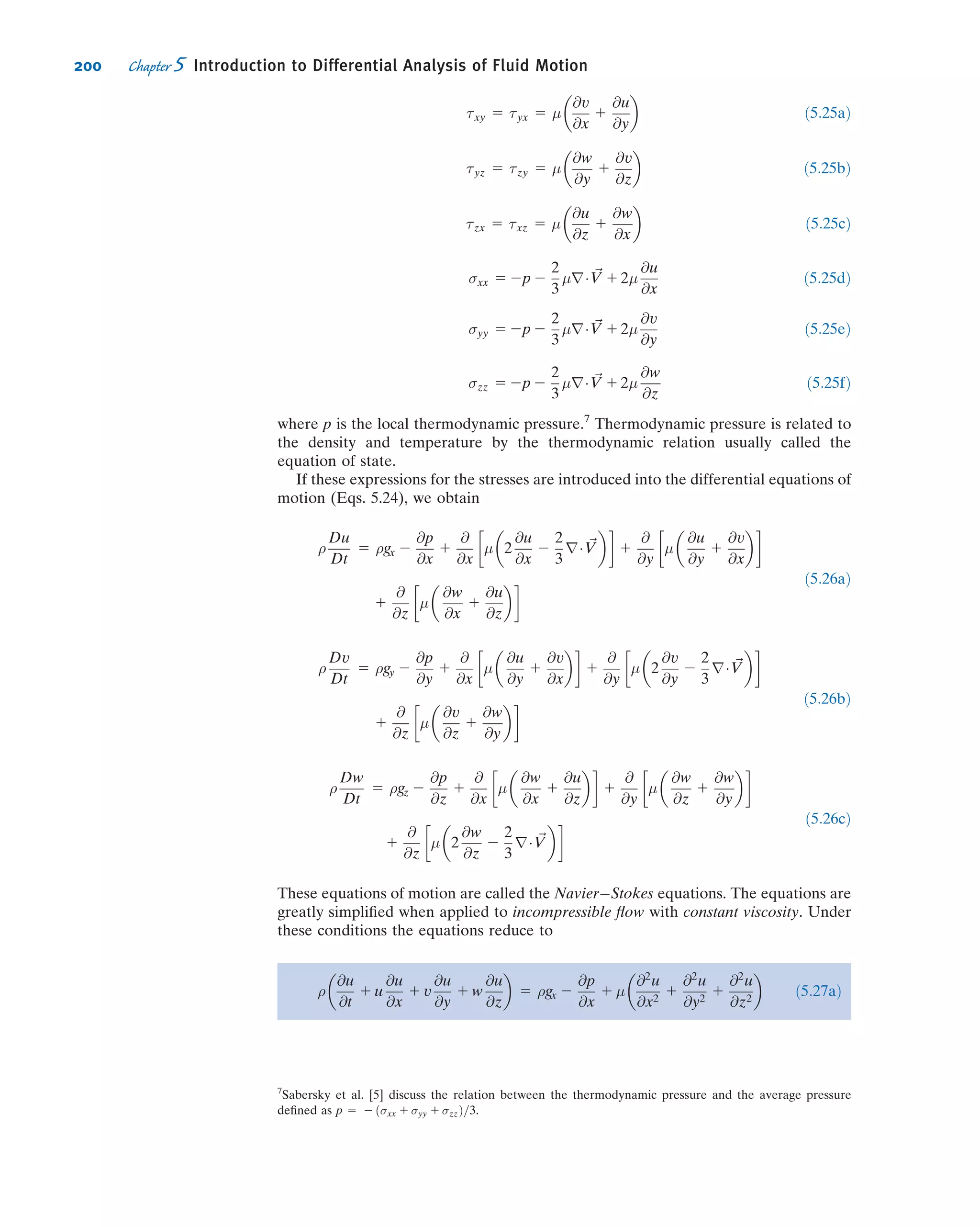 The mass inside the control volume at any instant is the product of the mass per unit
volume, ρ, and the volume, rd θ dr dz. Thus the rate of change of mass inside the
control volume (the term @=@t
R
CV ρdV--- in Eq. 4.12) is given by
@ρ
@t
r dθ dr dz
In cylindrical coordinates the differential equation for conservation of mass is then
ρVr 1 r
@ρVr
@r
1
@ρVθ
@θ
1 r
@ρVz
@z
1 r
@ρ
@t
5 0
or
@ðrρVrÞ
@r
1
@ρVθ
@θ
1 r
@ρVz
@z
1 r
@ρ
@t
5 0
Dividing by r gives
1
r
@ðrρVrÞ
@r
1
1
r
@ðρVθÞ
@θ
1
@ðρVzÞ
@z
1
@ρ
@t
5 0 ð5:2aÞ
In cylindrical coordinates the vector operator r is given by
r 5 ˆer
@
@r
1 ˆeθ
1
r
@
@θ
1 ^k
@
@z
ð3:19Þ
Equation 5.2a also may be written1
in vector notation as
rÁρ ~V 1
@ρ
@t
5 0 ð5:1bÞ
For an incompressible ﬂuid, ρ 5 constant, and Eq. 5.2a reduces to
1
r
@ðrVrÞ
@r
1
1
r
@Vθ
@θ
1
@Vz
@z
5 rÁ ~V 5 0 ð5:2bÞ
θ θ
r
z
Vθ
Vz
Vr
O
θd dr
r
(a) Isometric view (b) Projection on r planeθ
Fig. 5.2 Differential control volume in cylindrical
coordinates.
1
To evaluate r Á ρ ~V in cylindrical coordinates, we must remember that
@ ˆer
@θ
5 ˆeθ and
@ ˆeθ
@θ
5 2ˆer
178 Chapter 5 Introduction to Differential Analysis of Fluid Motion
 