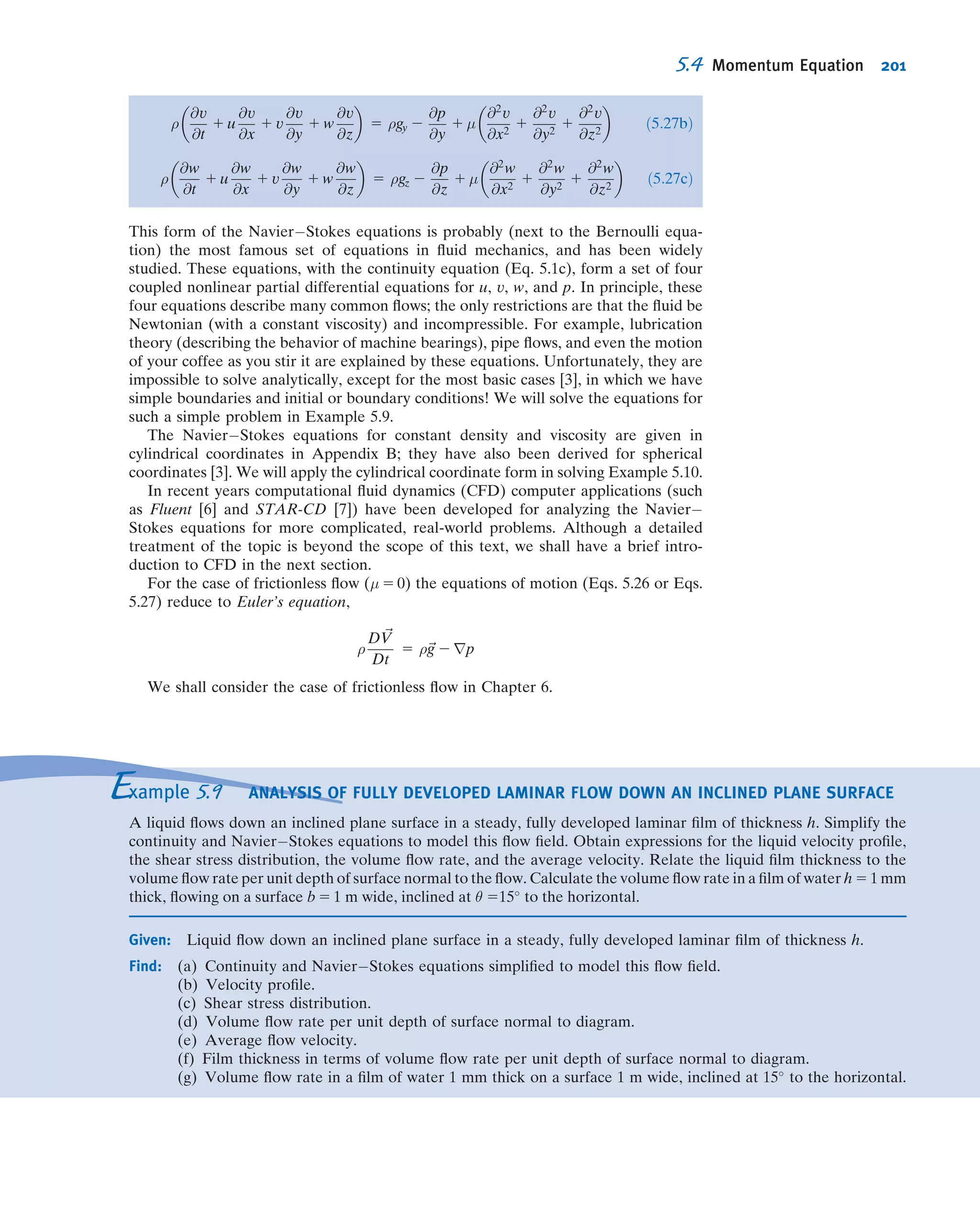 Table 5.2
Mass Flux Through the Control Surface of a Cylindrical Differential Control Volume
Surface Evaluation of
Z
ρ~V Á d~A
Inside
ð2rÞ
5 2 ρ 2
@ρ
@r
 
dr
2
 
Vr 2
@Vr
@r
 
dr
2
 
r 2
dr
2
 
dθ dz 5 2ρVr rdθ dz 1 ρVr
dr
2
dθ dz 1 ρ
@Vr
@r
 
r
dr
2
dθ dz 1 Vr
@ρ
@r
 
r
dr
2
dθ dz
Outside
ð1rÞ
5 ρ 1
@ρ
@r
 
dr
2
 
Vr 1
@Vr
@r
 
dr
2
 
r 1
dr
2
 
dθ dz 5 ρVr rdθ dz 1 ρVr
dr
2
dθ dz 1 ρ
@Vr
@r
 
r
dr
2
dθ dz 1 Vr
@ρ
@r
 
r
dr
2
dθ dz
Front
ð2θÞ
5 2 ρ 2
@ρ
@θ
 
dθ
2
 
Vθ 2
@Vθ
@θ
 
dθ
2
 
dr dz 5 2ρVθ dr dz 1 ρ
@Vθ
@θ
 
dθ
2
dr dz 1 Vθ
@ρ
@θ
 
dθ
2
dr dz
Back
ð1θÞ
5 ρ 1
@ρ
@θ
 
dθ
2
 
Vθ 1
@Vθ
@θ
 
dθ
2
 
dr dz 5 ρVθ dr dz 1 ρ
@Vθ
@θ
 
dθ
2
dr dz 1 Vθ
@ρ
@θ
 
dθ
2
dr dz
Bottom
ð2zÞ
5 2 ρ 2
@ρ
@z
 
dz
2
 
Vz 2
@Vz
@z
 
dz
2
 
rdθ dr 5 2ρVzrdθ dr 1 ρ
@Vz
@z
 
dz
2
rdθ dr 1 Vz
@ρ
@z
 
dz
2
rdθ dr
Top
ð1zÞ
5 ρ 1
@ρ
@z
 
dz
2
 
Vz 1
@Vz
@z
 
dz
2
 
rdθ dr 5 ρVzrdθ dr 1 ρ
@Vz
@z
 
dz
2
rdθ dr 1 Vz
@ρ
@z
 
dz
2
rdθ dr
Adding the results for all six faces,
Z
CS
ρ ~V Á d ~A 5 ρVr 1 r ρ
@Vr
@r
 
1 Vr
@ρ
@r
  
1 ρ
@Vθ
@θ
 
1 Vθ
@ρ
@θ
  
1 r ρ
@Vz
@z
 
1 Vz
@ρ
@z
   
dr dθ dz
or
Z
CS
ρ ~V Á d ~A 5 ρVr 1 r
@ρVr
@r
1
@ρVθ
@θ
1 r
@ρVz
@z
 
dr dθ dz
179
 