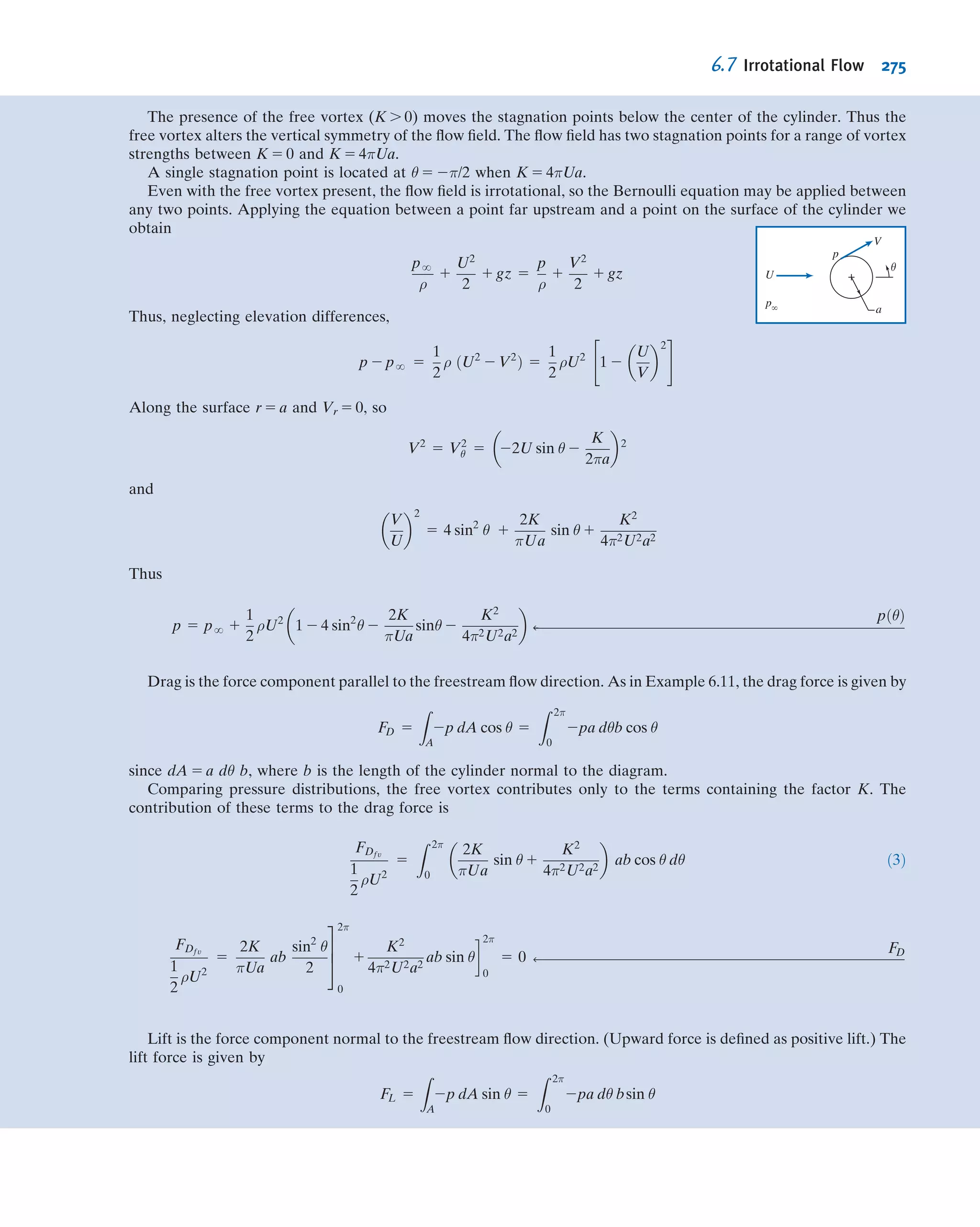 p1
ρ
1
V2
1
2
1 gz1 5
p2
ρ
1
V2
2
2
1 gz2
Since areareservoir c areapipe, then V1 % 0. Also p1 5 p2 5 patm, so
gz1 5
V2
2
2
1 gz2 and V2
2 5 2gðz1 2 z2Þ
V2 5
ﬃﬃﬃﬃﬃﬃﬃﬃﬃﬃﬃﬃﬃﬃﬃﬃﬃﬃﬃﬃﬃﬃﬃ
2gðz1 2 z2Þ
p
5
ﬃﬃﬃﬃﬃﬃﬃﬃﬃﬃﬃﬃﬃﬃﬃﬃﬃﬃﬃﬃﬃﬃﬃﬃﬃﬃﬃﬃﬃﬃﬃﬃﬃﬃﬃﬃ
2 3 9:81
m
s2
3 7 m
s
5 11:7 m=s ß
V2
To determine the pressure at location A , we write the Bernoulli
equation between 1 and A .
p1
ρ
1
V2
1
2
1 gz1 5
pA
ρ
1
V2
A
2
1 gzA
Again V1 % 0 and from conservation of mass VA 5 V2. Hence
pA
ρ
5
p1
ρ
1 gz1 2
V2
2
2
2 gzA 5
p1
ρ
1 gðz1 2 zAÞ 2
V2
2
2
pA 5 p1 1 ρgðz1 2 zAÞ 2 ρ
V2
2
2
5 1:01 3 105 N
m2
1 999
kg
m3
3 9:81
m
s2
3 ð21 mÞ
N Á s2
kg Á m
2
1
2
3 999
kg
m3
3 ð11:7Þ2 m2
s2
3
N Á s2
kg Á m
pA 5 22.8 kPa (abs) or 278.5 kPa (gage) ß
pA
Notes:
ü This problem illustrates an applica-
tion of the Bernoulli equation that
includes elevation changes.
ü It is interesting to note that when
the Bernoulli equation applies
between a reservoir and a free jet
that it feeds at a location h below
the reservoir surface, the jet speed
will be V 5
ﬃﬃﬃﬃﬃﬃﬃﬃﬃ
2 gh
p
; this is the same
velocity a droplet (or stone) falling
without friction from the reservoir
level would attain if it fell a distance
h. Can you explain why?ü Always take care when neglecting
friction in any internal ﬂow. In this
problem, neglecting friction is rea-
sonable if the pipe is smooth-
surfaced and is relatively short. In
Chapter 8 we will study frictional
effects in internal ﬂows.
Example 6.5 FLOW UNDER A SLUICE GATE
Water ﬂows under a sluice gate on a horizontal bed at the inlet to a ﬂume. Upstream from the gate, the water depth is
1.5 ft and the speed is negligible. At the vena contracta downstream from the gate, the ﬂow streamlines are straight
and the depth is 2 in. Determine the ﬂow speed downstream from the gate and the discharge in cubic feet per second
per foot of width.
Given: Flow of water under a sluice gate.
Find: (a) V2.
(b) Q in ft3
/s/ft of width.
Solution:
Under the assumptions listed below, the ﬂow satisﬁes all
conditions necessary to apply the Bernoulli equation. The
question is, what streamline do we use?
21
z D1 = 1.5 ft
Sluice gate
Vena contracta
V2
D2 = 2 in.
g
V1 – 0~
6.3 Bernoulli Equation: Integration of Euler’s Equation Along a Streamline for Steady Flow 249
 