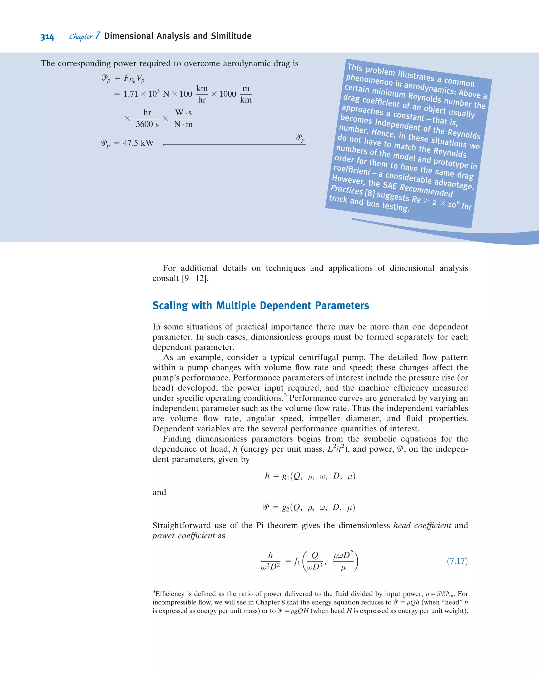 The source is equidistant h from each of the two inﬁnite
planes that make up the corner. Find the velocity distribution
along one of the planes, assuming p 5 p0 at inﬁnity. By
choosing suitable values for q and h, plot the streamlines and
lines of constant velocity potential. (Hint: Use the Excel
workbook of Example 6.10.)
*6.102 The ﬂow ﬁeld for a plane source at a distance h
above an inﬁnite wall aligned along the x axis is given by
~V 5
q
2π½x2 1 ðy 2 hÞ2
Š
½x^i 1 ðy 2 hÞ^j Š
1
q
2π½x2 1 ðy 1 hÞ2
Š
½x^i 1 ðy 1 hÞ^j Š
where q is the strength of the source. The ﬂow is irrotational
and incompressible. Derive the stream function and velocity
potential. By choosing suitable values for q and h, plot the
streamlines and lines of constant velocity potential. (Hint:
Use the Excel workbook of Example 6.10.)
*6.103 Using Table 6.2, ﬁnd the stream function and veloc-
ity potential for a plane vortex, of strength K, near a 90
corner. The vortex is equidistant h from each of the two
inﬁnite planes that make up the corner. Find the velocity
distribution along one of the planes, assuming p 5 p0 at
inﬁnity. By choosing suitable values for K and h, plot the
streamlines and lines of constant velocity potential. (Hint:
Use the Excel workbook of Example Problem 6.10.)
*6.104 The stream function of a ﬂow ﬁeld is
ψ 5 Ax2
y 2 By3
, where A 5 1 m21
Á s21
, B 5 1
3 m21
Á s21
, and
the coordinates are measured in meters. Find an expression
for the velocity potential.
*6.105 A ﬂow ﬁeld is represented by the stream function
ψ 5 x5
À 10x3
y2
þ 5xy4
. Find the corresponding velocity
ﬁeld. Show that this ﬂow ﬁeld is irrotational and obtain the
potential function.
*6.106 The stream function of a ﬂow ﬁeld is
ψ ¼ Ax3
À Bxy2
, where A 5 1 m21
Á s21
and B 5 3 m21
Á s21
,
and coordinates are measured in meters. Find an expression
for the velocity potential.
*6.107 The stream function of a ﬂow ﬁeld is ψ ¼ Ax3
þ
Bðxy2
þ x2
À y2
Þ, where ψ, x, y, A, and B are all dimen-
sionless. Find the relation between A and B for this to be an
irrotational ﬂow. Find the velocity potential.
*6.108 A ﬂow ﬁeld is represented by the stream function
ψ ¼ x5
À 15x4
y2
þ 15x2
y4
À y6
. Find the corresponding
velocity ﬁeld. Show that this ﬂow ﬁeld is irrotational and
obtain the potential function.
*6.109 Consider the ﬂow ﬁeld represented by the potential
function φ 5 Ax2
1 Bxy 2 Ay2
. Verify that this is an incom-
pressibleﬂowanddeterminethecorrespondingstreamfunction.
*6.110 Consider the ﬂow ﬁeld presented by the potential
function φ ¼ x5
À 10x3
y2
þ 5xy4
À x2
þ y2
. Verify that this is
an incompressible ﬂow, and obtain the corresponding stream
function.
*6.111 Consider the ﬂow ﬁeld presented by the potential
function φ 5 x6
2 15x4
y2
1 15x2
y4
2 y6
. Verify that this is an
incompressible ﬂow and obtain the corresponding stream
function.
*6.112 Show by expanding and collecting real and imaginary
terms that f 5 z6
(where z is the complex number z 5 x + iy)
leads to a valid velocity potential (the real part of f ) and a
corresponding stream function (the negative of the imagi-
nary part of f) of an irrotational and incompressible ﬂow.
Then show that the real and imaginary parts of df/dz yield
2u and v, respectively.
*6.113 Show that any differentiable function f(z) of the
complex number z 5 x + iy leads to a valid potential (the real
part of f) and a corresponding stream function (the negative
of the imaginary part of f) of an incompressible, irrotational
ﬂow. To do so, prove using the chain rule that f(z)
automatically satisﬁes the Laplace equation. Then show that
df/dz = 2 u + iv.
*6.114 Consider the ﬂow ﬁeld represented by the velocity
potential φ 5 Ax 1 Bx2
2 By2
, where A 5 1 m Á s21
,
B 5 1 m21
Á s21
, and the coordinates are measured in meters.
Obtain expressions for the velocity ﬁeld and the stream
function. Calculate the pressure difference between the ori-
gin and point (x, y) 5 (1, 2).
*6.115 A ﬂow ﬁeld is represented by the potential function
φ 5 Ay3
2 Bx2
y, where A 5 1/3 m21
Á s21
, B 5 1 m21
Á s21
,
and the coordinates are measured in meters. Obtain an
expression for the magnitude of the velocity vector. Find the
stream function for the ﬂow. Plot the streamlines and
potential lines, and visually verify that they are orthogonal.
(Hint: Use the Excel workbook of Example 6.10.)
*6.116 An incompressible ﬂow ﬁeld is characterized by the
stream function ψ 5 3 Ax2
y 2 Ay3
, where A 5 1 m21
Á s21
.
Show that this ﬂow ﬁeld is irrotational. Derive the velocity
potential for the ﬂow. Plot the streamlines and potential
lines, and visually verify that they are orthogonal. (Hint: Use
the Excel workbook of Example 6.10.)
*6.117 A certain irrotational ﬂow ﬁeld in the xy plane has
the stream function ψ 5 Bxy, where B 5 0.25 s21
, and the
coordinates are measured in meters. Determine the rate of
ﬂow between points (x, y) 5 (2, 2) and (3, 3). Find the
velocity potential for this ﬂow. Plot the streamlines and
potential lines, and visually verify that they are orthogonal.
(Hint: Use the Excel workbook of Example 6.10.)
*6.118 The velocity distribution in a two-dimensional,
steady, inviscid ﬂow ﬁeld in the xy plane is
~V 5 ðAx 1 BÞ^i 1 ðC 2 AyÞ^j; where A 5 3 s21
, B 5 6 m/s,
C 5 4 m/s, and the coordinates are measured in meters.
The body force distribution is ~B 5 2g^k and the density is
825 kg/m3
. Does this represent a possible incompressible
ﬂow ﬁeld? Plot a few streamlines in the upper half plane.
Find the stagnation point(s) of the ﬂow ﬁeld. Is the ﬂow
irrotational? If so, obtain the potential function. Evaluate
the pressure difference between the origin and point
(x, y, z) 5 (2, 2, 2).
*These problems require material from sections that may be omitted without loss of continuity in the text material.
288 Chapter 6 Incompressible Inviscid Flow
 