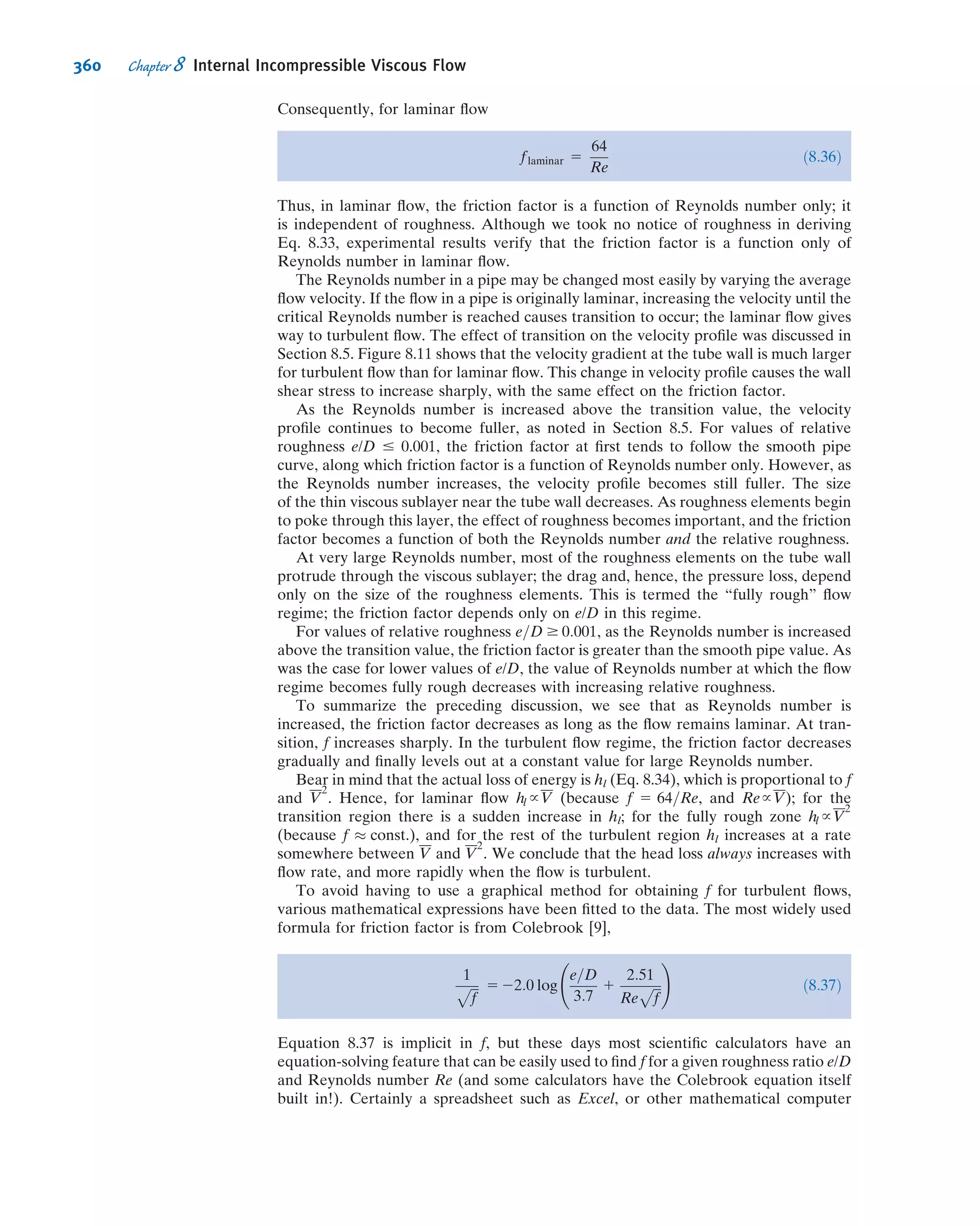 Perhaps the most obvious requirement is that the model and prototype must be
geometrically similar. Geometric similarity requires that the model and prototype
be the same shape, and that all linear dimensions of the model be related to corre-
sponding dimensions of the prototype by a constant scale factor.
A second requirement is that the model and prototype ﬂows must be kinematically
similar. Two ﬂows are kinematically similar when the velocities at corresponding
points are in the same direction and differ only by a constant scale factor. Thus two
ﬂows that are kinematically similar also have streamline patterns related by a constant
scale factor. Since the boundaries form the bounding streamlines, ﬂows that are
kinematically similar must be geometrically similar.
In principle, in order to model the performance in an inﬁnite ﬂow ﬁeld correctly,
kinematic similarity would require that a wind tunnel of inﬁnite cross section be used
to obtain data for drag on an object. In practice, this restriction may be relaxed
considerably, permitting use of equipment of reasonable size.
Kinematic similarity requires that the regimes of ﬂow be the same for model and
prototype. If compressibility or cavitation effects, which may change even the quali-
tative patterns of ﬂow, are not present in the prototype ﬂow, they must be avoided in
the model ﬂow.
When two ﬂows have force distributions such that identical types of forces are
parallel and are related in magnitude by a constant scale factor at all corresponding
points, the ﬂows are dynamically similar.
The requirements for dynamic similarity are the most restrictive. Kinematic simi-
larity requires geometric similarity; kinematic similarity is a necessary, but not sufﬁ-
cient, requirement for dynamic similarity.
To establish the conditions required for complete dynamic similarity, all forces that
are important in the ﬂow situation must be considered. Thus the effects of viscous
forces, of pressure forces, of surface tension forces, and so on, must be considered.
Test conditions must be established such that all important forces are related by the
same scale factor between model and prototype ﬂows. When dynamic similarity exists,
data measured in a model ﬂow may be related quantitatively to conditions in the
prototype ﬂow. What, then, are the conditions that ensure dynamic similarity between
model and prototype ﬂows?
The Buckingham Pi theorem may be used to obtain the governing dimensionless
groups for a ﬂow phenomenon; to achieve dynamic similarity between geometrically
similar ﬂows, we must make sure that each independent dimensionless group
has the same value in the model and in the prototype. Then not only will the
forces have the same relative importance, but also the dependent dimensionless group
will have the same value in the model and prototype.
For example, in considering the drag force on a sphere in Example 7.1, we began
with
F 5 fðD, V, ρ, μÞ
The Buckingham Pi theorem predicted the functional relation
F
ρV2D2
5 f1
ρVD
μ
 
In Section 7.5 we showed that the dimensionless parameters can be viewed as ratios of
forces. Thus, in considering a model ﬂow and a prototype ﬂow about a sphere (the ﬂows
are geometrically similar), the ﬂows also will be dynamically similar if the value of the
independent parameter, ρVD/μ, is duplicated between model and prototype, i.e., if
ρVD
μ
 
model
5
ρVD
μ
 
prototype
VIDEO
Geometric, Not Dynamic, Similarity:
Flow Past a Block 1.
VIDEO
Geometric, Not Dynamic, Similarity:
Flow Past a Block 2.
306 Chapter 7 Dimensional Analysis and Similitude
 