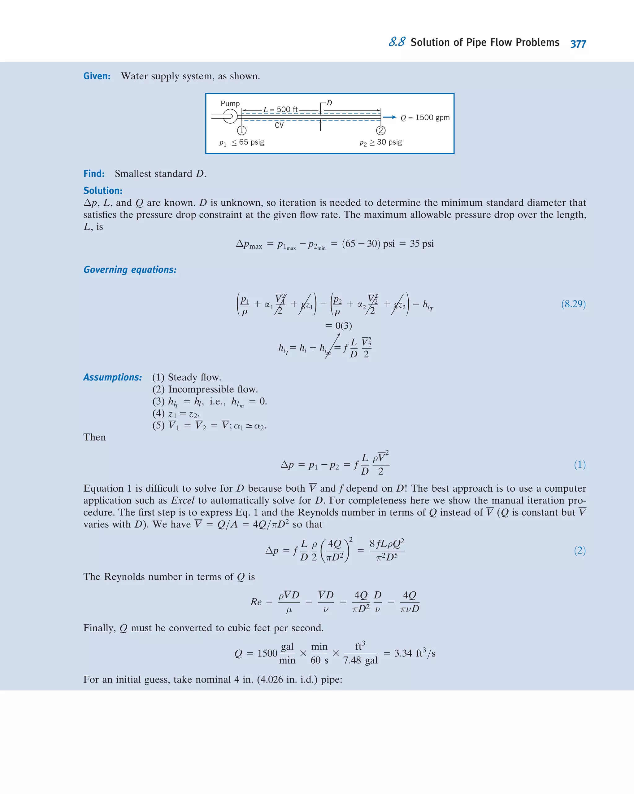 7.40 The length of the wake w behind an airfoil is a function
of the ﬂow speed V, chord length L, thickness t, and ﬂuid
density ρ and viscosity μ. Find the dimensionless parameters
that characterize this phenomenon.
7.41 A washing machine agitator is to be designed. The
power, 3, required for the agitator is to be correlated with
the amount of water used (indicated by the depth, H, of the
water). It also depends on the agitator diameter, D, height, h,
maximum angular velocity, ωmax, and frequency of oscilla-
tions, f, and water density, ρ, and viscosity, μ. Determine the
dimensionless parameters that characterize this problem.
7.42 Choked-ﬂow nozzles are often used to meter the ﬂow of
gases through piping systems. The mass ﬂow rate of gas is
thought to depend on nozzle area A, pressure p, and tem-
perature T upstream of the meter, and the gas constant R.
Determine how many independent Π parameters can be
formed for this problem. State the functional relationship for
the mass ﬂow rate in terms of the dimensionless parameters.
7.43 The time, t, for a ﬂywheel, with moment of inertia, I, to
reach angular velocity, ω, from rest, depends on the applied
torque, T, and the following ﬂywheel bearing properties: the
oil viscosity, μ, gap, δ, diameter, D, and length, L. Use
dimensional analysis to ﬁnd the Π parameters that char-
acterize this phenomenon.
7.44 A large tank of liquid under pressure is drained through
a smoothly contoured nozzle of area A. The mass ﬂow rate is
thought to depend on nozzle area, A, liquid density, ρ, dif-
ference in height between the liquid surface and nozzle, h,
tank gage pressure, Δp, and gravitational acceleration, g.
Determine how many independent Π parameters can be
formed for this problem. Find the dimensionless parameters.
State the functional relationship for the mass ﬂow rate in
terms of the dimensionless parameters.
7.45 Spin plays an important role in the ﬂight trajectory of
golf, Ping-Pong, and tennis balls. Therefore, it is important to
know the rate at which spin decreases for a ball in ﬂight. The
aerodynamic torque, T, acting on a ball in ﬂight, is thought
to depend on ﬂight speed, V, air density, ρ, air viscosity, μ, ball
diameter, D, spin rate (angular speed), ω, and diameter of
the dimples on the ball, d. Determine the dimensionless
parameters that result.
7.46 The ventilation in the clubhouse on a cruise ship is
insufﬁcient to clear cigarette smoke (the ship is not yet com-
pletely smoke-free). Tests are to be done to see if a larger
extractor fan will work. The concentration of smoke, c (par-
ticles per cubic meter) depends on the number of smokers, N,
the pressure drop produced by the fan, Δp, the fan diameter,
D, motor speed, ω, the particle and air densities, ρp, and ρ,
respectively, gravity, g, and air viscosity, μ. Determine the
dimensionless parameters that characterize this problem.
7.47 The mass burning rate of ﬂammable gas _m is a function
of the thickness of the ﬂame δ, the gas density ρ, the thermal
diffusivity α, and the mass diffusivity D. Using dimensional
analysis, determine the functional form of this dependence in
terms of dimensionless parameters. Note that α and D have
the dimensions L2
/t.
7.48 The power loss, 3, in a journal bearing depends on
length, l, diameter, D, and clearance, c, of the bearing, in
addition to its angular speed, ω. The lubricant viscosity and
mean pressure are also important. Obtain the dimensionless
parameters that characterize this problem. Determine the
functional form of the dependence of 3 on these parameters.
7.49 In a fan-assisted convection oven, the heat transfer rate
to a roast, _Q (energy per unit time), is thought to depend on
the speciﬁc heat of air, cp, temperature difference, Θ, a
length scale, L, air density, ρ, air viscosity, μ, and air speed,
V. How many basic dimensions are included in these vari-
ables? Determine the number of Π parameters needed to
characterize the oven. Evaluate the Π parameters.
7.50 The thrust of a marine propeller is to be measured during
“open-water” tests at a variety of angular speeds and forward
speeds (“speeds of advance”). The thrust, FT, is thought to
depend on water density, ρ, propeller diameter, D, speed of
advance, V, acceleration of gravity, g, angular speed, ω,
pressure in the liquid, p, and liquid viscosity, μ. Develop a set
of dimensionless parameters to characterize the performance
of the propeller. (One of the resulting parameters, gD/V2
, is
known as the Froude speed of advance.)
7.51 The rate dT/dt at which the temperature T at the center
of a rice kernel falls during a food technology process is
critical—too high a value leads to cracking of the kernel, and
too low a value makes the process slow and costly. The rate
depends on the rice speciﬁc heat, c, thermal conductivity, k,
and size, L, as well as the cooling air speciﬁc heat, cp, density,
ρ, viscosity, μ, and speed, V. How many basic dimensions are
included in these variables? Determine the Π parameters for
this problem.
7.52 The power, 3, required to drive a propeller is known to
depend on the following variables: freestream speed, V,
propeller diameter, D, angular speed, ω, ﬂuid viscosity, μ,
ﬂuid density, ρ, and speed of sound in the ﬂuid, c. How many
dimensionless groups are required to characterize this
situation? Obtain these dimensionless groups.
7.53 The ﬂuid velocity u at any point in a boundary layer
depends on the distance y of the point above the surface, the
free-stream velocity U and free-stream velocity gradient
dU/dx, the ﬂuid kinematic viscosity ν, and the boundary layer
thickness δ. How many dimensionless groups are required to
describe this problem? Find: (a) two Π groups by inspection,
(b) one Π that is a standard ﬂuid mechanics group, and (c) any
remaining Π groups using the Buckingham Pi theorem.
u
U
x
y
δ
P7.53
7.54 When a valve is closed suddenly in a pipe with ﬂowing
water, a water hammer pressure wave is set up. The very
high pressures generated by such waves can damage the pipe.
The maximum pressure, pmax, generated by water hammer is
a function of liquid density, ρ, initial ﬂow speed, U0, and
liquid bulk modulus, Ev. How many dimensionless groups
Problems 323
 