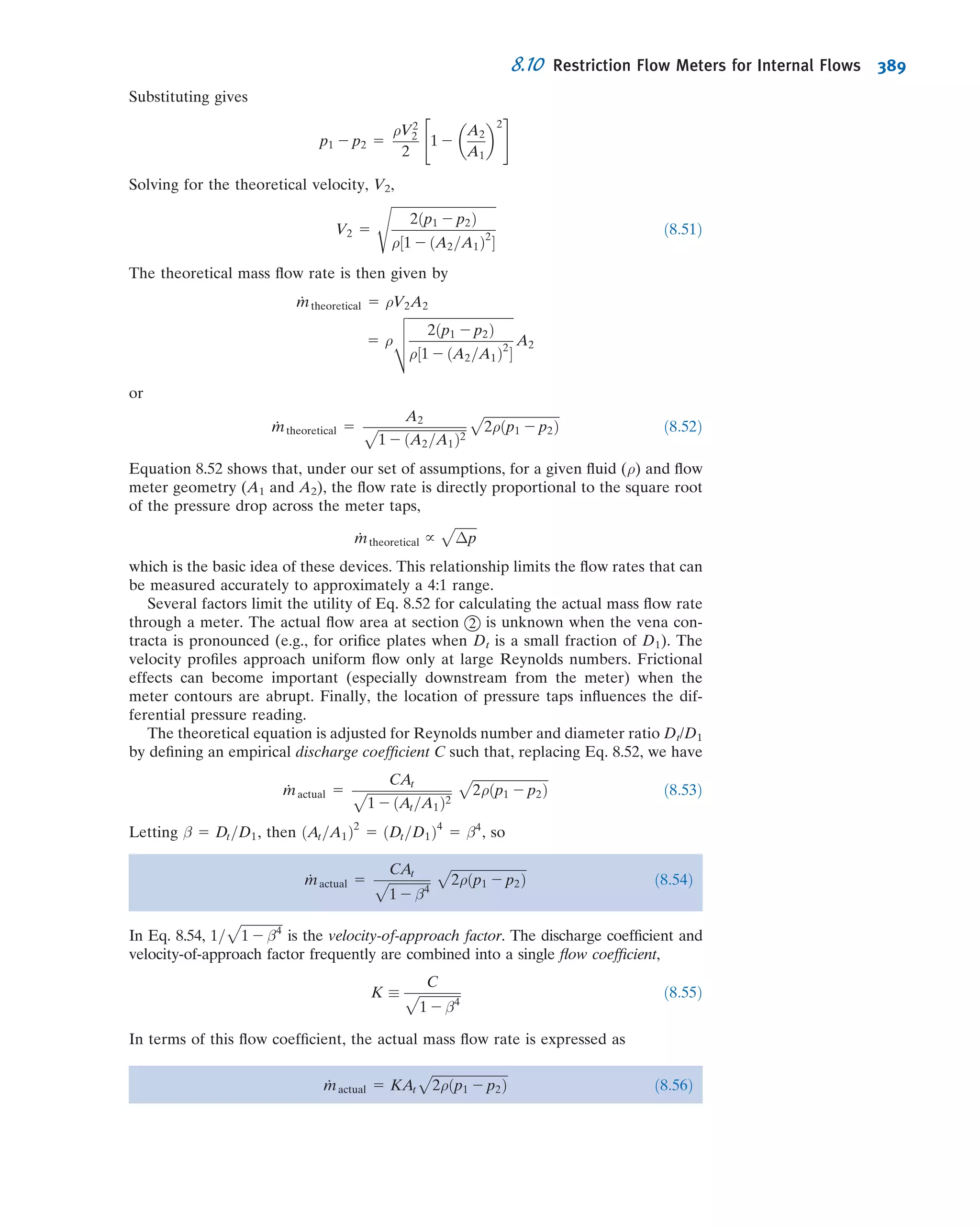 it does not change with x). Hence, the only way the equation can be valid for all x and
y is for each side to in fact be constant:
dτyx
dy
5
@p
@x
5 constant
Integrating this equation, we obtain
τyx 5
@p
@x
 
y 1 c1
which indicates that the shear stress varies linearly with y. We wish to ﬁnd the velocity
distribution. To do so, we need to relate the shear stress to the velocity ﬁeld. For a
Newtonian ﬂuid we can use Eq. 2.15 because we have a one-dimensional ﬂow [or we
could have started with the full stress equation (Eq. 5.25a) and simpliﬁed],
τyx 5 μ
du
dy
ð2:15Þ
so we get
μ
du
dy
5
@p
@x
 
y 1 c1
Integrating again
u 5
1
2μ
@p
@x
 
y2
1
c1
μ
y 1 c2 ð8:4Þ
It is interesting to note that if we had started with the NavierÀStokes equations
(Eqs. 5.27) instead of using a differential control volume, after only a few steps (i.e.,
simplifying and integrating twice) we would have obtained Eq. 8.4 (see Problem 8.17).
To evaluate the constants, c1 and c2, we must apply the boundary conditions. At y 5 0,
u 5 0. Consequently, c2 5 0. At y 5 a, u 5 0. Hence
0 5
1
2μ
@p
@x
 
a2
1
c1
μ
a
This gives
c1 5 2
1
2
@p
@x
 
a
and hence,
u 5
1
2μ
@p
@x
 
y2
2
1
2μ
@p
@x
 
ay 5
a2
2μ
@p
@x
 
y
a
 2
2
y
a
  
ð8:5Þ
At this point we have the velocity proﬁle. This is key to ﬁnding other ﬂow properties,
as we next discuss.
Shear Stress Distribution
The shear stress distribution is given by
τyx 5
@p
@x
 
y 1 c1 5
@p
@x
 
y 2
1
2
@p
@x
 
a 5 a
@p
@x
 
y
a
2
1
2
 
ð8:6aÞ
8.2 Fully Developed Laminar Flow Between Inﬁnite Parallel Plates 335
 