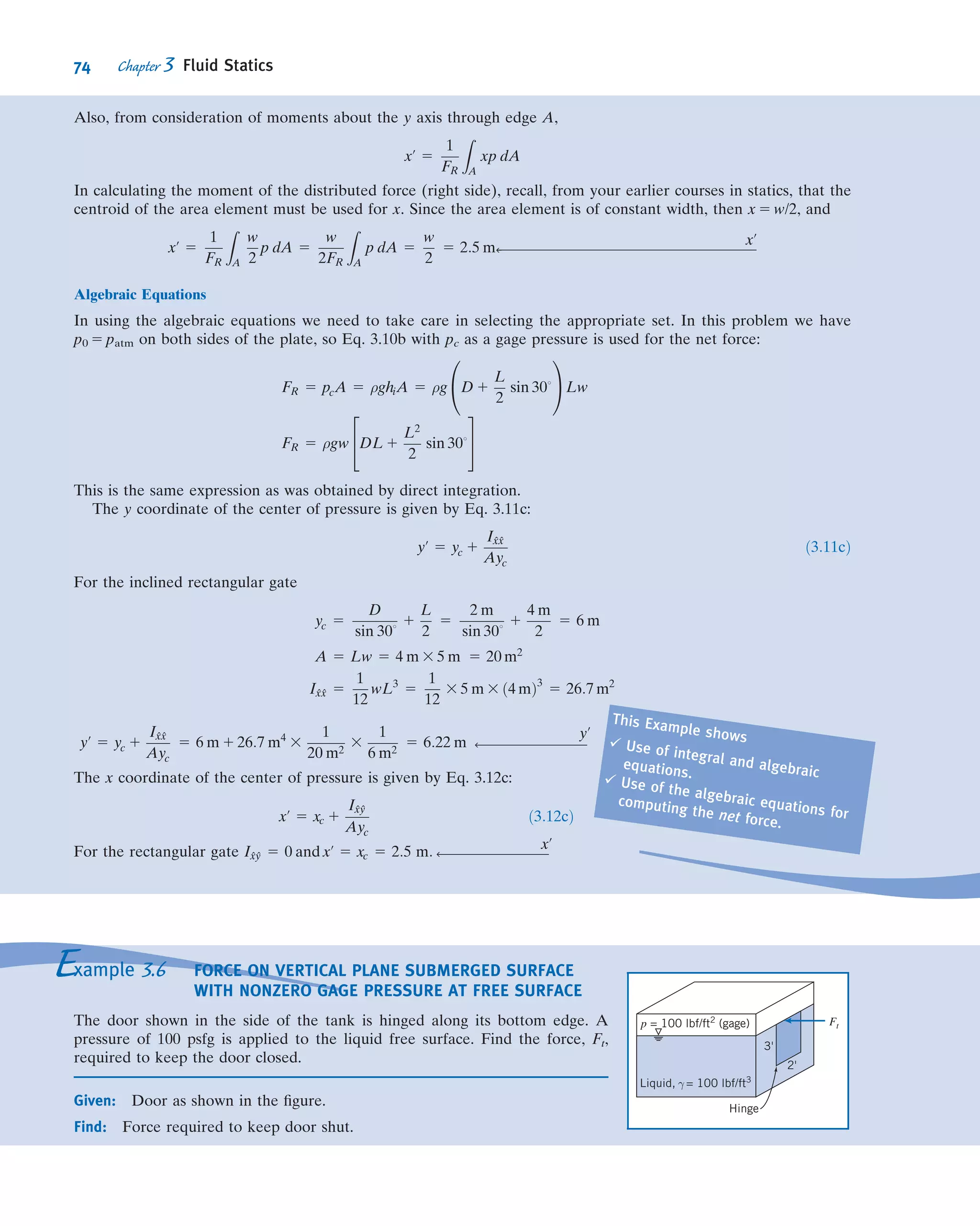 For example, a tire gage might indicate 30 psi; the absolute pressure would be
about 44.7 psi. Absolute pressures must be used in all calculations with the ideal gas
equation or other equations of state.
3.2 The Standard Atmosphere
Scientists and engineers sometimes need a numerical or analytical model of the
Earth’s atmosphere in order to simulate climate variations to study, for example,
effects of global warming. There is no single standard model. An International
Standard Atmosphere (ISA) has been deﬁned by the International Civil Aviation
Organization (ICAO); there is also a similar U.S. Standard Atmosphere.
The temperature proﬁle of the U.S. Standard Atmosphere is shown in Fig. 3.3.
Additional property values are tabulated as functions of elevation in Appendix A.
Sea level conditions of the U.S. Standard Atmosphere are summarized in Table 3.1.
80.0 km
–92.5°C
61.6 km
32.2 km
20.1 km
11.0 km
52.4 km
47.3 km
–20.5°C
–2.5°C
–44.5°C
–56.5°C
15.0°C
200–20–40
Temperature (°C)
–60–80–100–120
0
10
20
30
40
50
60
70
80
90
Elevation(km)
Fig. 3.3 Temperature variation with altitude in the U.S. Standard
Atmosphere.
Table 3.1
Sea Level Conditions of the U.S. Standard Atmosphere
Property Symbol SI English
Temperature T 15
C 59
F
Pressure p 101.3 kPa (abs) 14.696 psia
Density ρ 1.225 kg/m3
0.002377 slug/ft3
Speciﬁc weight γ — 0.07651 lbf/ft3
Viscosity μ 1.789 3 1025
kg/(m Á s) (Pa Á s) 3.737 3 1027
lbf Á s/ft2
60 Chapter 3 Fluid Statics
 