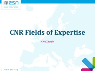 CNR Fields of Expertise
CNR Zagreb
 