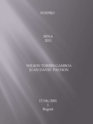 FOXPRO SENA 2011 WILSON TORRES GAMBOA  JUAN DAVID  PACHON 17/06/20011 Bogotá  