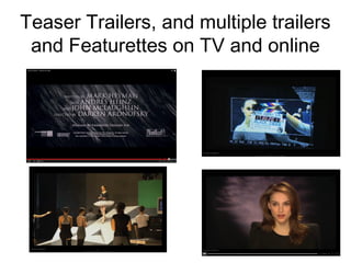 14
Teaser Trailers, and multiple trailers
and Featurettes on TV and online
 