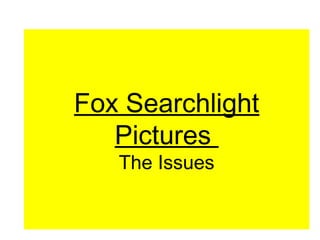 Fox Searchlight
Pictures
The Issues
 