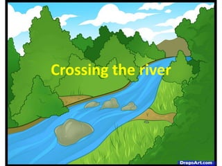 Crossing the river
 