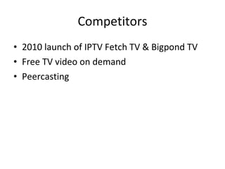 Competitors 2010 launch of IPTV Fetch TV & Bigpond TV Free TV video on demand Peercasting 
