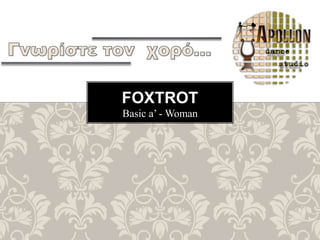 Basic a’ - Woman
FOXTROT
 