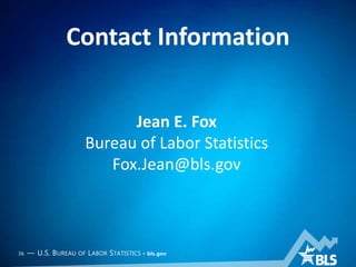 Contact Information
36 — U.S. BUREAU OF LABOR STATISTICS • bls.gov
Jean E. Fox
Bureau of Labor Statistics
Fox.Jean@bls.gov
 