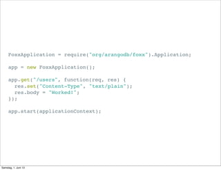 FoxxApplication = require("org/arangodb/foxx").Application;
app = new FoxxApplication();
app.get("/users", function(req, r...