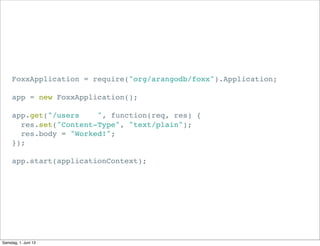 FoxxApplication = require("org/arangodb/foxx").Application;
app = new FoxxApplication();
app.get("/users ", function(req, ...