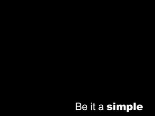 Be it a   simple 
