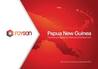 Papua New Guinea
Partnering Strategy for Resource Development




             PNG Mining Conference December 2012
 