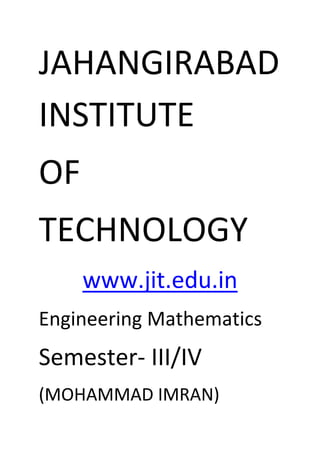 JAHANGIRABAD
INSTITUTE
OF
TECHNOLOGY
www.jit.edu.in
Engineering Mathematics
Semester- III/IV
(MOHAMMAD IMRAN)
 