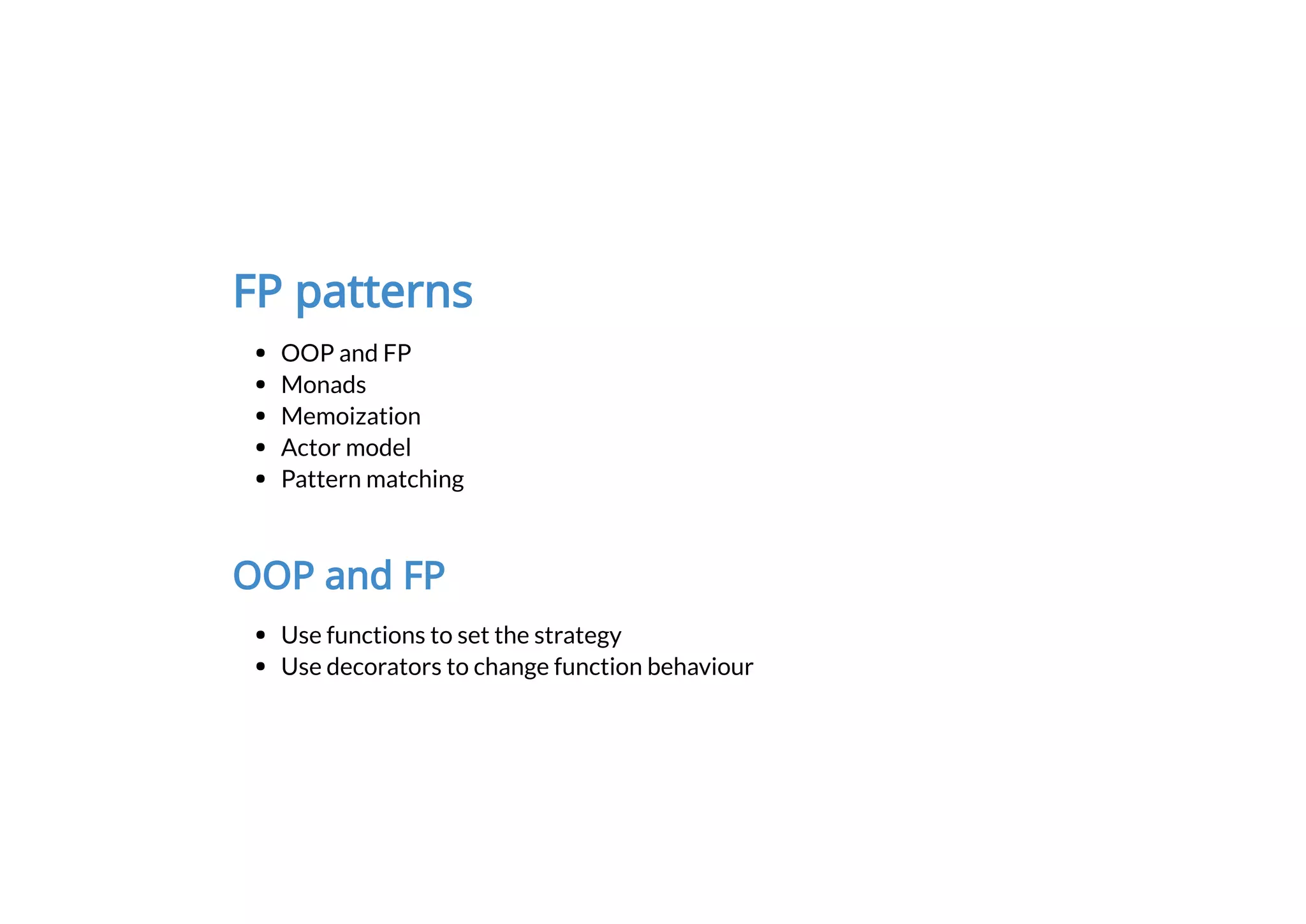 FP patterns
OOP and FP
Monads
Memoization
Actor model
Pattern matching
OOP and FP
Use functions to set the strategy
Use decorators to change function behaviour
 