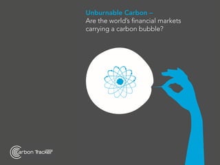 Unburnable Carbon –
Are the world’s ﬁnancial markets
carrying a carbon bubble?
 