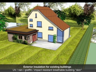 Exterior insulation for existing buildings
UV / rain / graﬃti / impact resistant breathable building “skin”
 
