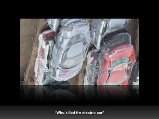 “Who killed the electric car”
 