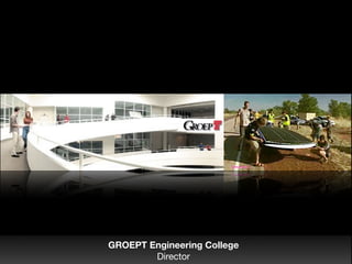 GROEPT Engineering College
Director
 