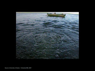 Source: University of Alaska - Fairbanks/INE, 2007
 