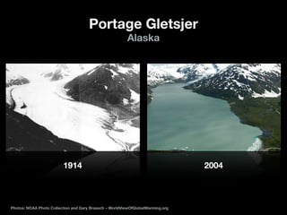 Portage Gletsjer
1914 2004
Alaska
Photos: NOAA Photo Collection and Gary Braasch – WorldViewOfGlobalWarming.org
 