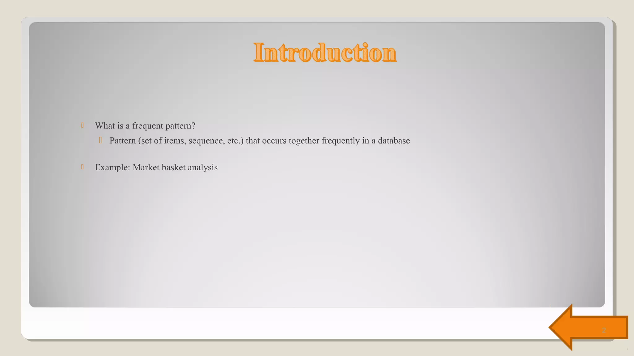  What is a frequent pattern?
 Pattern (set of items, sequence, etc.) that occurs together frequently in a database
 Example: Market basket analysis
2
 