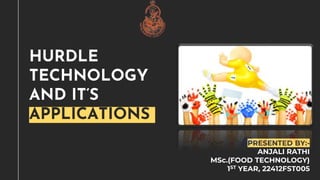 HURDLE
TECHNOLOGY
AND IT’S
APPLICATIONS
PRESENTED BY:-
ANJALI RATHI
MSc.(FOOD TECHNOLOGY)
1ST YEAR, 22412FST005
 