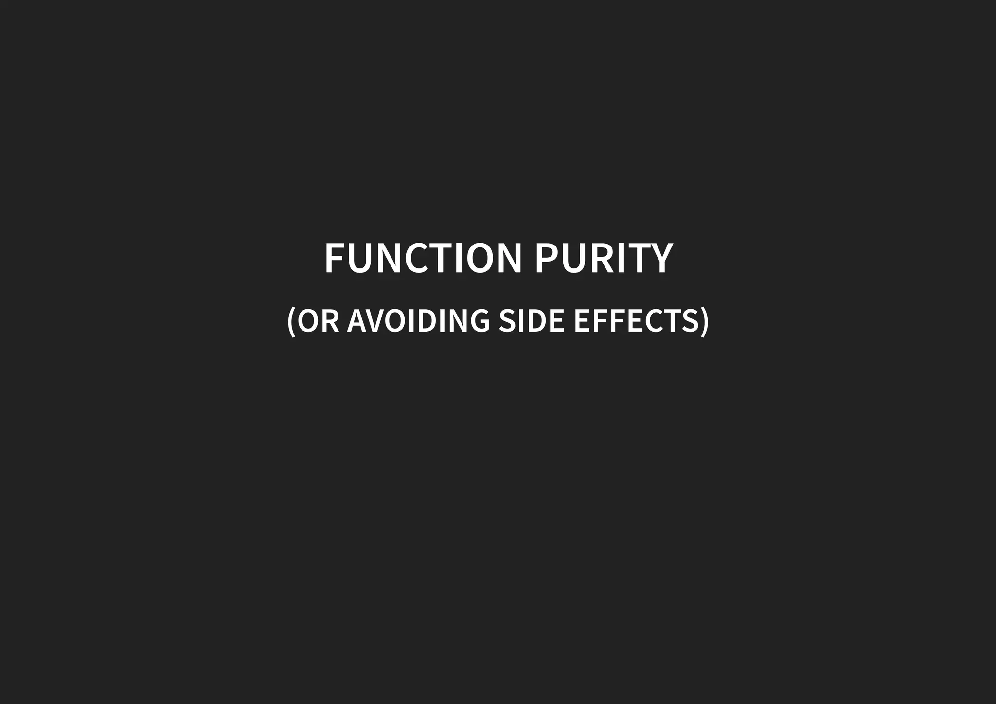 FUNCTION PURITY (OR AVOIDING SIDE EFFECTS) 