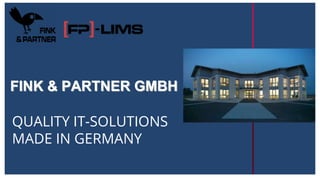 FINK & PARTNER GMBH
QUALITY IT-SOLUTIONS
MADE IN GERMANY
 