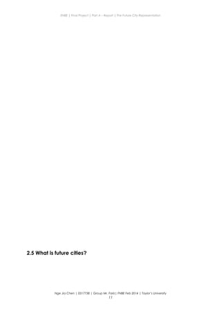 ENBE | Final Project | Part A – Report | The Future City Representation
2.5 What is future cities?
Nge Jia Chen | 0317738 | Group Mr. Fariz| FNBE Feb 2014 | Taylor’s University
11
 