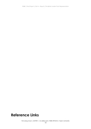 ENBE | Final Project | Part A – Report | The Better Livable Town Representation
Reference Links
Poh weng chuan | 0319951 | ms delliya zain| FNBE APR 2014 | Taylor’s University
12
 