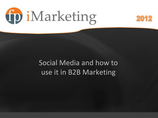 April 28, 2010

           Sept




Social Media and how to
 use it in B2B Marketing
 