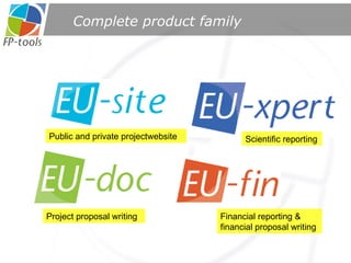 Complete product family Scientific reporting Financial reporting & financial proposal writing Public and private projectwebsite Project proposal writing 