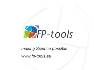 making Science possible www.fp-tools.eu 