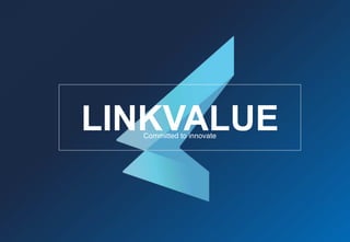 Committed to innovate
LINKVALUE
 
