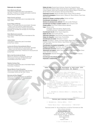 Elaboração dos originais:
Dario Martins de Oliveira
Licenciado em Matemática pela Universidade de
São Paulo. Professor em escolas particulares e públicas
de São Paulo por 20 anos. Editor.
Edson Ferreira de Souza
Licenciado em Matemática pela Universidade de São
Paulo. Editor.
Ernani Nagy de Moraes
Mestre em Educação (área de concentração: Educação
– Opção: Ensino de Ciências e Matemática) pela
Universidade de São Paulo. Professor da Escola de
Aplicação da Faculdade de Educação da Universidade
de São Paulo.
Fabio Martins de Leonardo
Licenciado em Matemática pela Universidade de São
Paulo. Editor.
Juliana Ikeda
Licenciada em Matemática pela Universidade
de São Paulo. Editora.
Luciana de Oliveira Gerzoschkowitz Moura
Mestre em Educação (área de concentração: Educação
– Opção: Ensino de Ciências e Matemática) pela
Universidade de São Paulo. Professora em escola particular
de São Paulo.
Maria José Guimarães de Souza
Mestre em Ciências no Programa de Ciência da
Computação e licenciada em Matemática pela
Universidade de São Paulo. Editora.
Natasha Cardoso Dias
Licenciada em Matemática pela Universidade Federal
Fluminense. Professora.
Renata Martins Fortes Gonçalves
Mestre em Educação Matemática pela Pontifícia
Universidade Católica de São Paulo. Editora.
Romenig da Silva Ribeiro
Mestre em Ciências no Programa de Ciência da
Computação e licenciado em Matemática pela
Universidade de São Paulo. Editor.
Edição de texto: Daniela Santo Ambrosio, Daniel Vitor Casartelli Santos,
Dario Martins de Oliveira, Edson Ferreira de Souza, Izabel Bueno, Juliana Ikeda,
Larissa Calazans, Maria José Guimarães de Souza, Marjorie Mayumi Haneda Hirata,
Renata Martins Fortes Gonçalves, Romenig da Silva Ribeiro
Preparação de texto: Mariane de Mello Genaro Feitosa, ReCriar editorial
Assessoria pedagógica: Mariana Sartori, Millyane M. Moura Moreira, Paulo Cezar
Pinto Carvalho
Gerência de design e produção gráfica: Everson de Paula
Coordenação de produção: Patricia Costa
Gerência de planejamento editorial: Maria de Lourdes Rodrigues
Coordenação de design e projetos visuais: Marta Cerqueira Leite
Projeto gráfico: Bruno Tonel, Adriano Moreno Barbosa
Capa: Daniela Cunha
Ilustrações: Otávio dos Santos, Daniela Cunha,
Cube29/Shutterstock, Turbodesign/Shutterstock
Coordenação de arte: Wilson Gazzoni Agostinho
Edição de arte: Elaine Cristina da Silva
Editoração eletrônica: Setup Bureau Editoração Eletrônica
Edição de infografia: Giselle Hirata, Priscilla Boffo
Coordenação de revisão: Maristela S. Carrasco
Revisão: Ana Maria C. Tavares, Ana Paula Felippe, Beatriz Rocha, Cecilia S. Oku,
Frederico Hartje, Know-how Editorial, Inaya Oliveira, Mônica Surrage, Rita de Cássia
Sam, Vânia Bruno
Coordenação de pesquisa iconográfica: Luciano Baneza Gabarron
Pesquisa iconográfica: Carol Bock, Junior Rozzo, Mariana Alencar
Coordenação de bureau: Rubens M. Rodrigues
Tratamento de imagens: Ademir Francisco Baptista, Joel Aparecido, Luiz Carlos
Costa, Marina M. Buzzinaro
Pré-impressão: Alexandre Petreca, Everton L. de Oliveira, Marcio H. Kamoto,
Vitória Sousa
Coordenação de produção industrial: Wendell Monteiro
Impressão e acabamento:
1 3 5 7 9 10 8 6 4 2
Reprodução proibida. Art. 184 do Código Penal e Lei 9.610 de 19 de fevereiro de 1998.
Todos os direitos reservados
EDITORA MODERNA LTDA.
Rua Padre Adelino, 758 - Belenzinho
São Paulo - SP - Brasil - CEP 03303-904
Vendas e Atendimento: Tel. (0_ _11) 2602-5510
Fax (0_ _11) 2790-1501
www.moderna.com.br
2020
Impresso no Brasil
20-36402 CDD-510.7
Dados Internacionais de Catalogação na Publicação (CIP)
(Câmara Brasileira do Livro, SP, Brasil)
Conexões : matemática e suas tecnologias /
organizadora Editora Moderna ; obra coletiva
concebida, desenvolvida e produzida pela Editora
Moderna ; editor responsável Fabio Martins de
Leonardo. -- 1. ed. -- São Paulo : Moderna, 2020.
Obra em 6 v.
Conteúdo: Grandezas, álgebra e algoritmos --
Funções e aplicações -- Estatística e
probabilidade -- Trigonometria -- Geometria plana e
espacial -- Matrizes e geometria analítica
Bibliografia.
1. Matemática (Ensino médio) I. Leonardo, Fabio
Martins de.
Índices para catálogo sistemático:
1. Matemática : Ensino médio 510.7
Cibele Maria Dias - Bibliotecária - CRB-8/9427
 