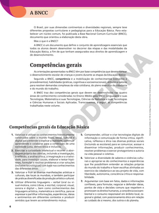 Reprodução
proibida.
Art.184
do
Código
Penal
e
Lei
9.610
de
19
de
fevereiro
de
1998.
4
A BNCC
O Brasil, por suas dimensões continentais e diversidades regionais, sempre teve
diferentes propostas curriculares e pedagógicas para a Educação Básica. Para esta-
belecer um núcleo comum, foi publicada a Base Nacional Comum Curricular (BNCC),
documento que orientou a elaboração desta obra.
Mas o que é a BNCC?
A BNCC é um documento que define o conjunto de aprendizagens essenciais que
todos os alunos devem desenvolver no decorrer das etapas e das modalidades da
Educação Básica, a fim de que tenham assegurados seus direitos de aprendizagem e
de desenvolvimento.
Competências gerais
As orientações apresentadas na BNCC têm por base competências que devem nortear
o desenvolvimento escolar de crianças e jovens durante as etapas da Educação Básica.
Segundo a BNCC, competência é a mobilização de conhecimentos (conceitos e
procedimentos), habilidades (práticas, cognitivas e socioemocionais), atitudes e valores
para resolver demandas complexas da vida cotidiana, do pleno exercício da cidadania
e do mundo do trabalho.
A BNCC traz dez competências gerais que devem ser desenvolvidas nas quatro
áreas de conhecimento consideradas no Ensino Médio pela BNCC: Linguagens e suas
Tecnologias, Matemática e suas Tecnologias, Ciências da Natureza e suas Tecnologias
e Ciências Humanas e Sociais Aplicadas. Transcrevemos, a seguir, as competências
trabalhadas neste volume.
1. Valorizar e utilizar os conhecimentos historicamente
construídos sobre o mundo físico, social, cultural e
digital para entender e explicar a realidade, continuar
aprendendo e colaborar para a construção de uma
sociedade justa, democrática e inclusiva.
2. Exercitar a curiosidade intelectual e recorrer à abor-
dagem própria das ciências, incluindo a investigação,
a reflexão, a análise crítica, a imaginação e a criativi-
dade, para investigar causas, elaborar e testar hipó-
teses, formular e resolver problemas e criar soluções
(inclusive tecnológicas) com base nos conhecimentos
das diferentes áreas.
3. Valorizar e fruir as diversas manifestações artísticas e
culturais, das locais às mundiais, e também participar
de práticas diversificadas da produção artístico-cultural.
4. Utilizar diferentes linguagens – verbal (oral ou vi-
sual-motora, como Libras, e escrita), corporal, visual,
sonora e digital –, bem como conhecimentos das
linguagens artística, matemática e científica, para se
expressar e partilhar informações, experiências, ideias
e sentimentos em diferentes contextos e produzir
sentidos que levem ao entendimento mútuo.
5. Compreender, utilizar e criar tecnologias digitais de
informação e comunicação de forma crítica, signifi-
cativa, reflexiva e ética nas diversas práticas sociais
(incluindo as escolares) para se comunicar, acessar e
disseminar informações, produzir conhecimentos,
resolver problemas e exercer protagonismo e autoria
na vida pessoal e coletiva.
6. Valorizar a diversidade de saberes e vivências cultu-
rais e apropriar-se de conhecimentos e experiências
que lhe possibilitem entender as relações próprias
do mundo do trabalho e fazer escolhas alinhadas ao
exercício da cidadania e ao seu projeto de vida, com
liberdade, autonomia, consciência crítica e responsa-
bilidade.
7. Argumentar com base em fatos, dados e informações
confiáveis, para formular, negociar e defender ideias,
pontos de vista e decisões comuns que respeitem e
promovam os direitos humanos, a consciência socioam-
biental e o consumo responsável em âmbito local, re-
gional e global, com posicionamento ético em relação
ao cuidado de si mesmo, dos outros e do planeta.
Competências gerais da Educação Básica
 